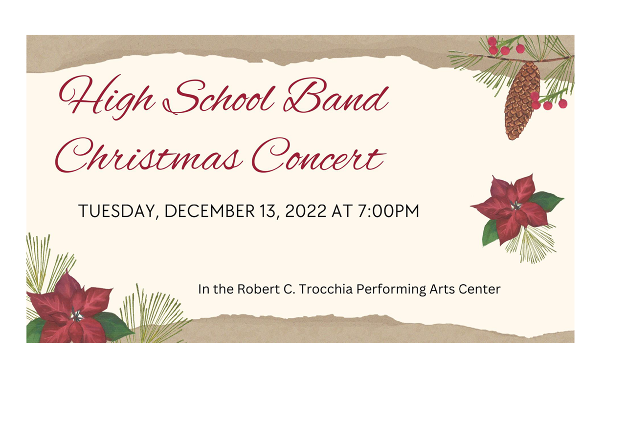 HS Band Christmas Concert December 13 at 7 p.m. Robert C Trocchia Performing Arts Center