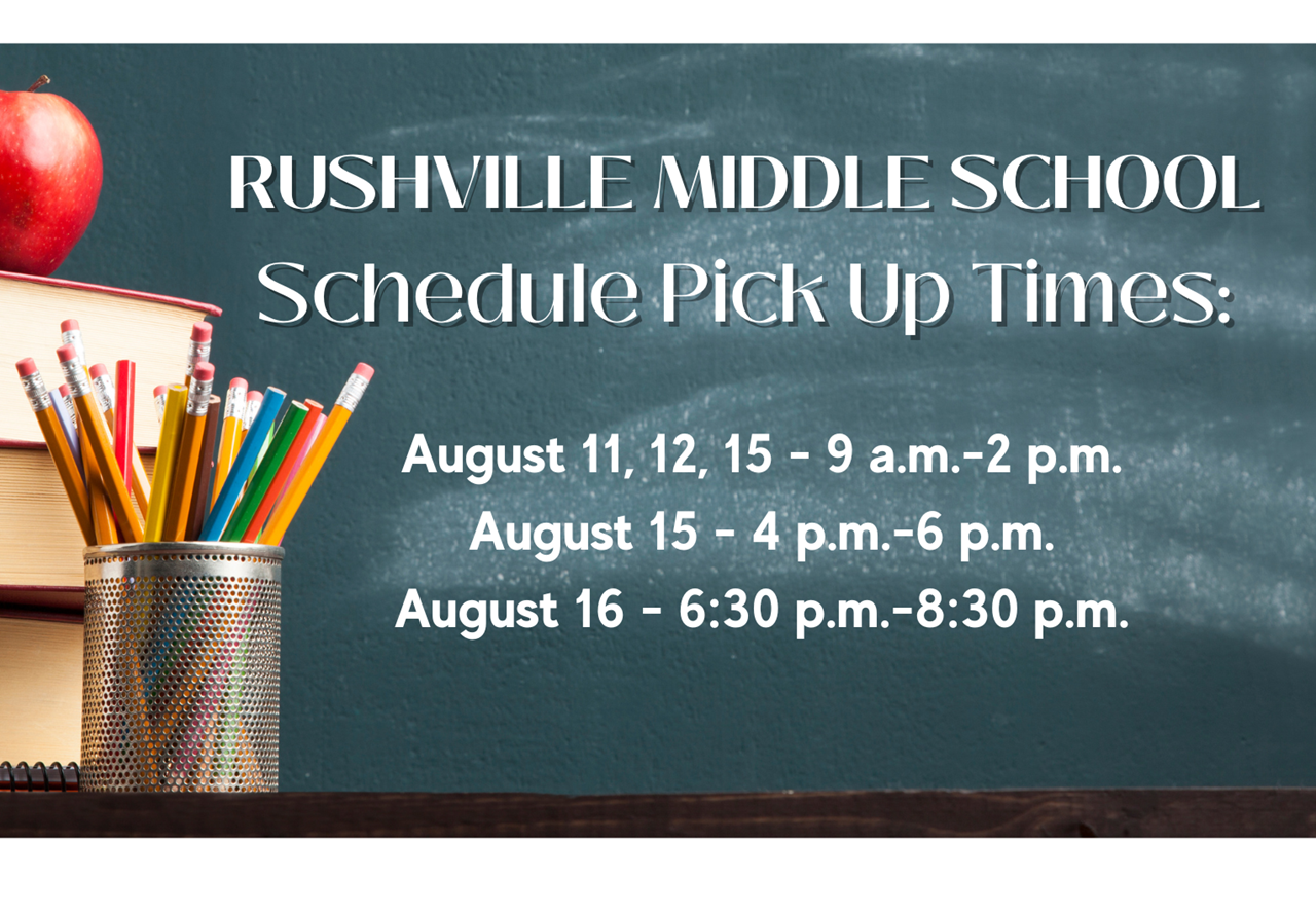 Rushville Schedule Pick Up 8/11, 12, 15 9 am-2 pm; 8/15 4-6 pm and 8/16 6:30-8:30 pm